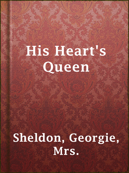 Title details for His Heart's Queen by Mrs. Georgie Sheldon - Available